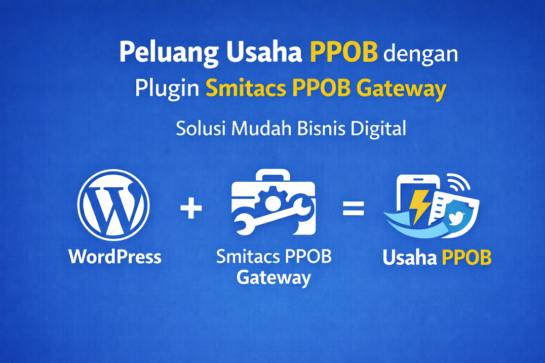 Peluang Usaha PPOB dengan Plugin Smitacs PPOB Gateway: Solusi Mudah Bisnis Digital