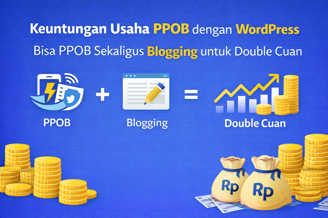 Keuntungan Usaha PPOB dengan WordPress: Bisa PPOB Sekaligus Blogging untuk Double Cuan